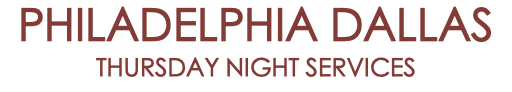 PHILADELPHIA DALLAS THURSDAY NIGHT SERVICES